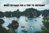 What to Pack for a Trip to Vietnam?